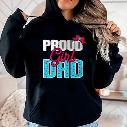 Gift for Dad Shirt, Funny Dad Unisex T-Shirt/Hoodie/Sweatshirt HLT00 – Girl Dad Proud Girl Dad Quote for Father of A Girl T-Shirt
