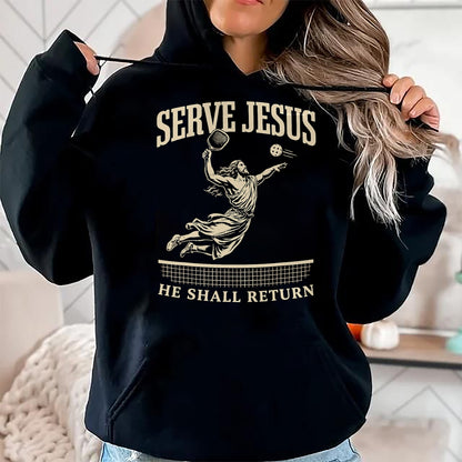 Funny Pickleball Shirt, Pickleball Lover Unisex T-Shirt/Hoodie/Sweatshirt HLT00 - Serve Jesus He Shall Return Pickleball Player Christian T-Shirt