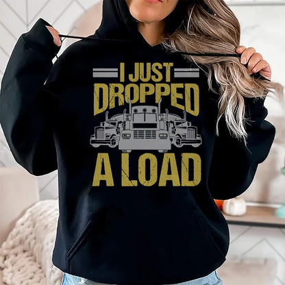 Best Truck Driver Life Shirt, Funny Trucker UnisexT-Shirt/Hoodie/Sweatshirt HLT00 - I Just Dropped A Load Funny Truck Driver Gift T-Shirt