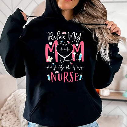 Funny Nurse Shirt, Nurse Unisex T-Shirt/Hoodie/Sweatshirt HLT00 - Relax My Mom Is a Nurse Practitioner Funny NP Nurse's child T-Shirt