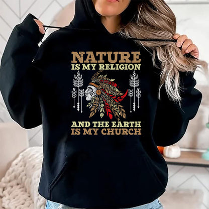 Native American T-Shirts, Vintage Native American Unisex T-Shirt/Hoodie/Sweatshirt HLT00 - Nature Is My Religion And The Earth Is My Church USA America