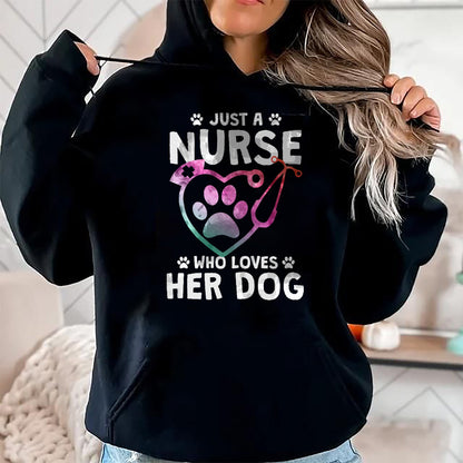 Funny Nurse Shirt, Nurse Unisex T-Shirt/Hoodie/Sweatshirt HLT00 - Just A Nurse Who Loves Her Dog - Nurse Dog Lover T-Shirt