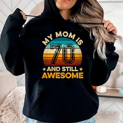 Gift for Mom Shirt, Funny Mom Unisex T-Shirt/Hoodie/Sweatshirt HLT00 - My Mom Is 70 And Still Awesome 70th Birthday Vintage Retro T-Shirt
