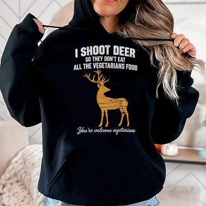 Funny Hunting Shirt, Gift For Hunting Lover Unisex T-Shirt/Hoodie/Sweatshirt HLT00 - I Shoot Deer So They Don_t Eat All The Vegetarians Food Hunt T-Shirt
