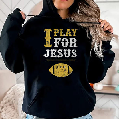 Christian Tee, Christian Faith Unisex T-Shirt/Hoodie/Sweatshirt HLT00 - I Play For Jesus, Christian Football Sports T-Shirt