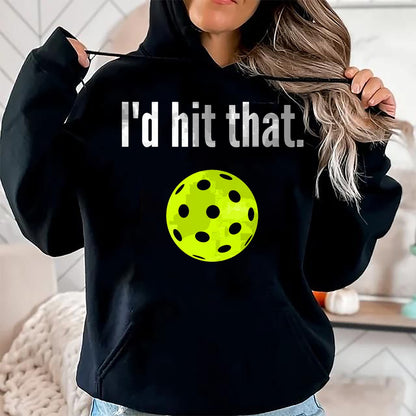 Funny Pickleball Shirt, Pickleball Lover Unisex T-Shirt/Hoodie/Sweatshirt HLT00 - I'd Hit That Pickleball Funny Pickleball I'd Hit That T-Shirt