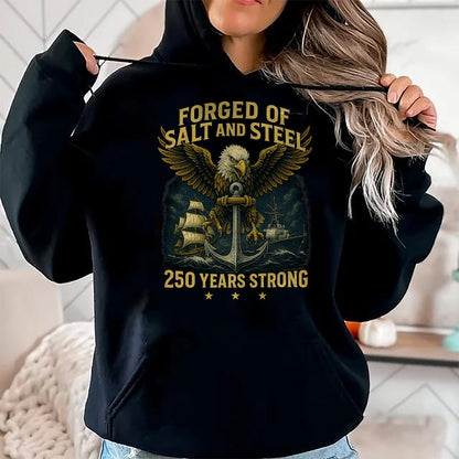 Proud Veteran Shirt, Funny Veteran UnisexT-Shirt/Hoodie/Sweatshirt HLT00 - Forged of Salt and Steel U.S. Naval Ships 250th Anniversary T-Shirt