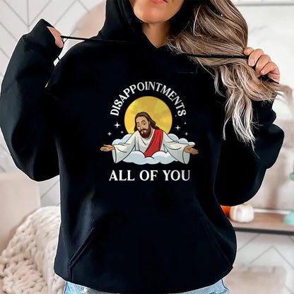 Christian Tee, Christian Faith Unisex T-Shirt/Hoodie/Sweatshirt HLT00 - Jesus-Christ Meme You Are All Disappointments Christian T-Shirt