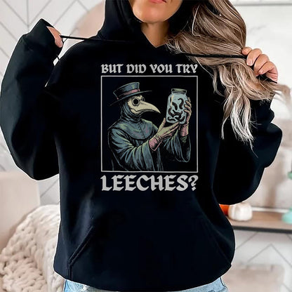 Best Doctor Shirt, Funny Doctor UnisexT-Shirt/Hoodie/Sweatshirt HLT00 - But Did You Try Leeches T-Shirt