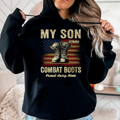 Gift for Mom Shirt, Funny Mom Unisex T-Shirt/Hoodie/Sweatshirt HLT00 - My Son Wears Combat Boots Proud Army Mom Veteran Son T-Shirt