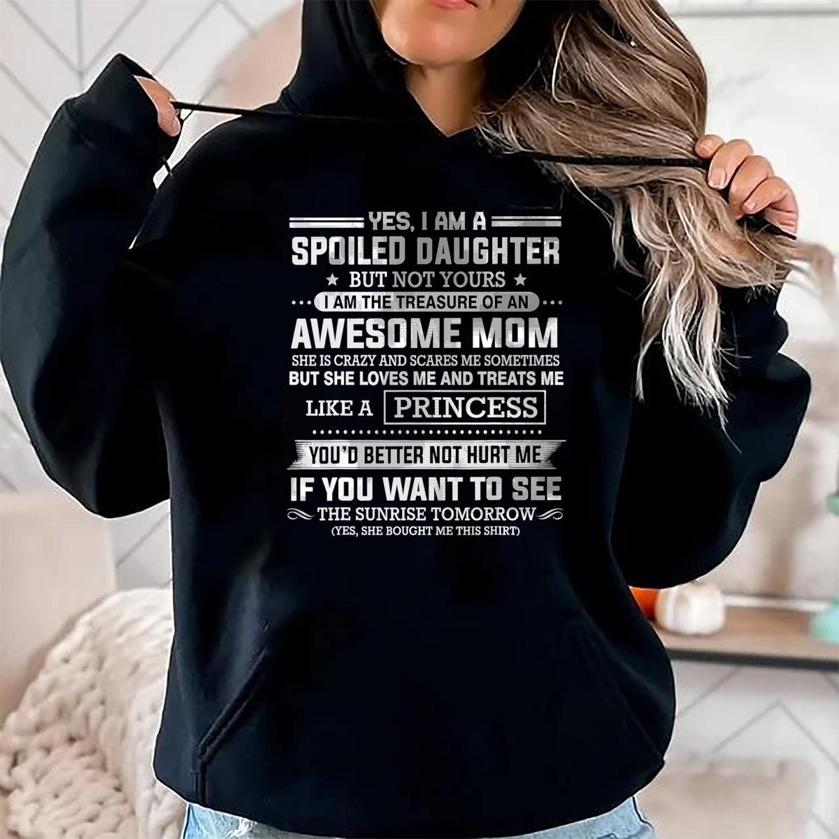 Gift for Mom Shirt, Funny Mom Unisex T-Shirt/Hoodie/Sweatshirt HLT00 - Yes I'm a spoiled daughter but not yours of an awesome mom T-Shirt