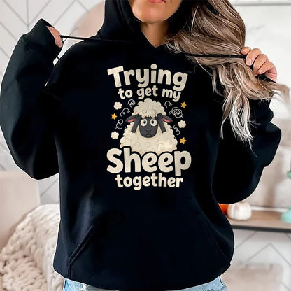 Best Farmer Life Shirt, Funny Farmer UnisexT-Shirt/Hoodie/Sweatshirt HLT00 - Trying to Get My Sheep Together T-Shirt