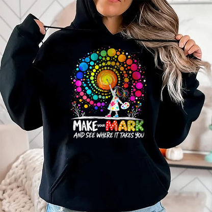 Best Teacher Shirt, Funny Teacher UnisexT-Shirt/Hoodie/Sweatshirt HLT00 - Make Your Mark Dot Day Happy Dot Day Polka Dot Art Teacher T-Shirt