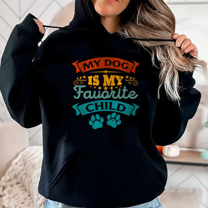 Dog Love Shirt, Dog Lover Gift T-Shirt/Hoodie/Sweatshirt HLT00 - My Dog Is My Favorite Child Funny Family Humor Mom Dad T-Shirt