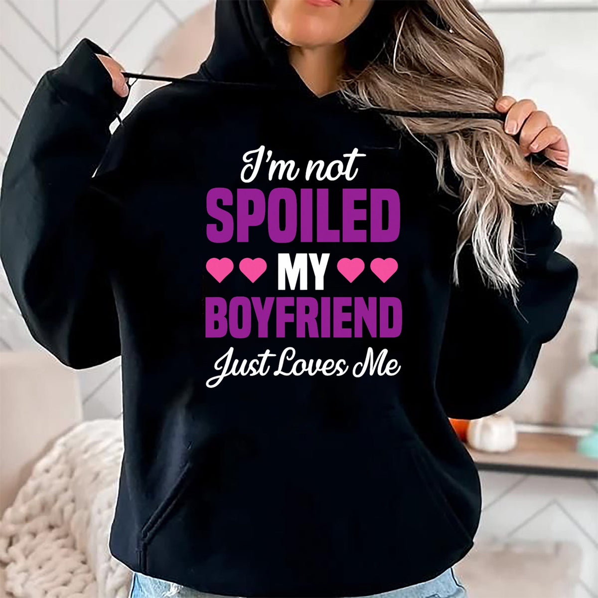 Best Wife Shirt, Wife and Husband Unisex T-Shirt/Hoodie/Sweatshirt HLT00 - I'm Not Spoiled My Boyfriend Just Loves Me Funny Girlfriend T-Shirt