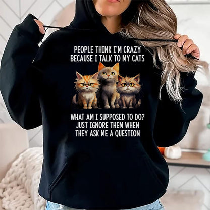 Cat Love Shirt, Funny Cat Lover Gift UnisexT-Shirt/Hoodie/Sweatshirt HLT00 - People Think I_m Crazy Because I Talk to My Cats T-Shirt