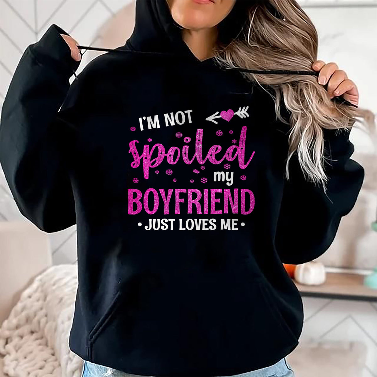 Best Wife Shirt, Wife and Husband Unisex T-Shirt/Hoodie/Sweatshirt HLT00 - I'm Not Spoiled My Boyfriend Just Loves Me T-Shirt