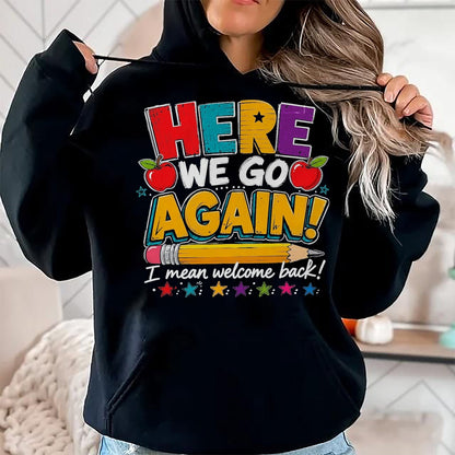 Best Student Shirt, Funny Back To School UnisexT-Shirt/Hoodie/Sweatshirt HLT00 - Here We Go Again I Mean Welcome Back to School Funny Teacher T-Shirt, Men, Black, 3X-Large