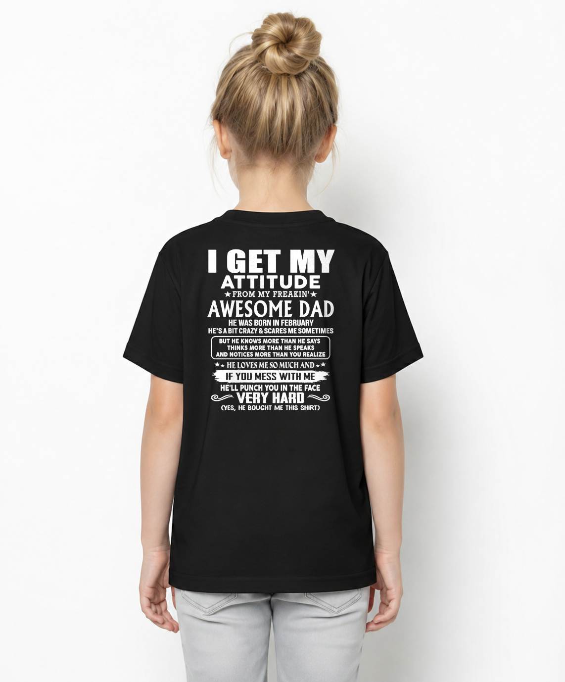 FEBRUARY - I GET MY ATTITUDE FROM MY FREAKIN' AWESOME DAD - Gift for Son and Daughter From Dad - NINA02 (SKU2608-45-02)
