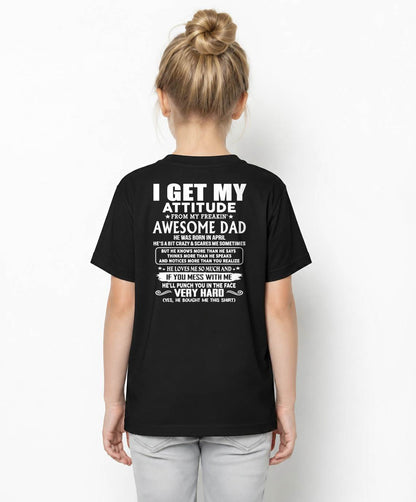 APRIL - I GET MY ATTITUDE FROM MY FREAKIN' AWESOME DAD - Gift for Son and Daughter From Dad - NINA04 (SKU2608-45-04)