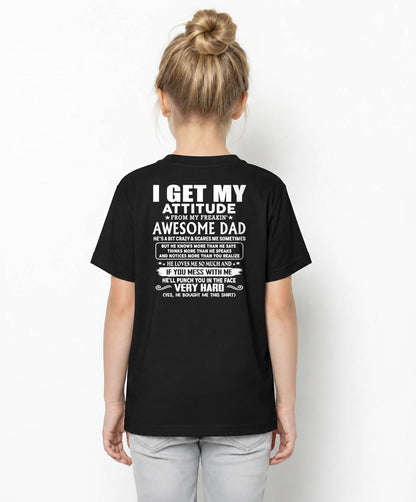 I GET MY ATTITUDE FROM MY FREAKIN' AWESOME DAD - Gift for Son and Daughter From Dad - NINA00 (SKU2608-45-00)