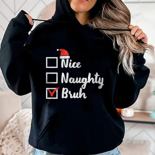 Christmas Nice Naughty Bruh Funny Xmas List Women Men Kids T-Shirt - Christmas Unisex T-Shirt/Hoodie/Sweatshirt - NINA00