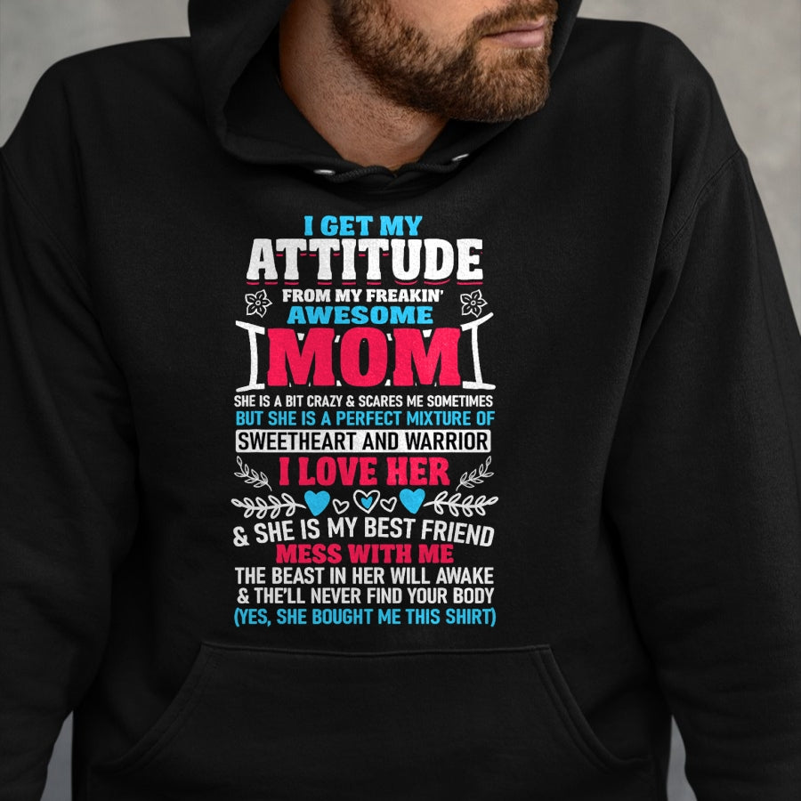 Gift for Mom Shirt, Funny Mom Unisex T-Shirt/Hoodie/Sweatshirt HLT00 - I Get My Attitude From My Freaking Awesome Mom T-Shirt