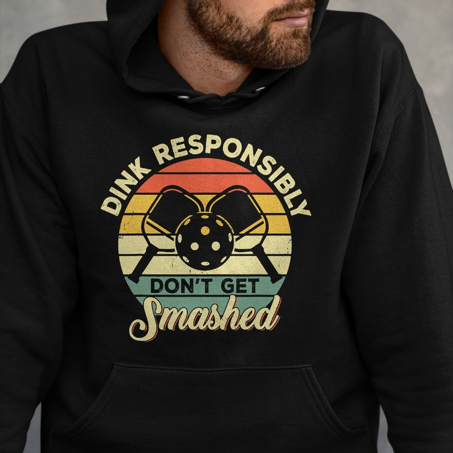 Funny Pickleball Shirt, Pickleball Lover Unisex T-Shirt/Hoodie/Sweatshirt HLT00 - Dink Responsibly Don't Get Smashed Retro Pickleball Player T-Shirt