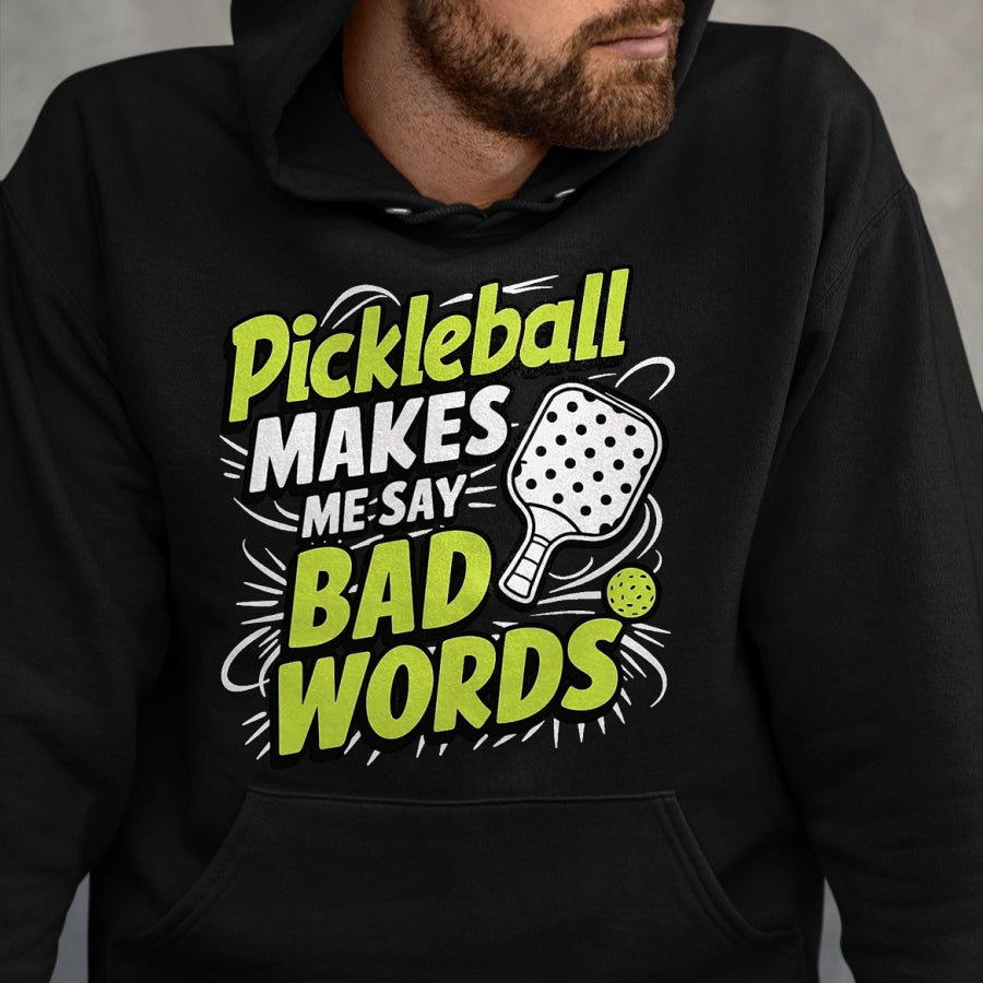 Funny Pickleball Shirt, Pickleball Lover Unisex T-Shirt/Hoodie/Sweatshirt HLT00 - Pickleball Makes Me Say Bad Words T-Shirt