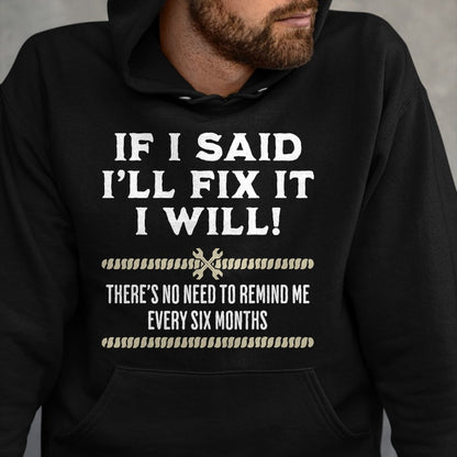 Best Mechanic Life Shirt, Funny Mechanic UnisexT-Shirt/Hoodie/Sweatshirt HLT00 - If I Said I'll Fix It I Will Funny Mechanic Handyman T-Shirt