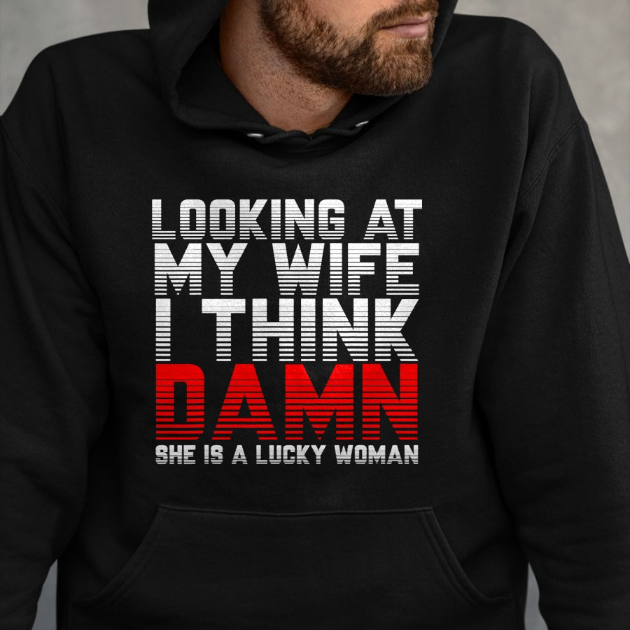 Best Wife Shirt, Wife and Husband Unisex T-Shirt/Hoodie/Sweatshirt HLT00 - Gift for wife T shirt, lucky wife   Looking At My Wife I Think Damn She Is A Lucky Woman Gift T-Shir (1)