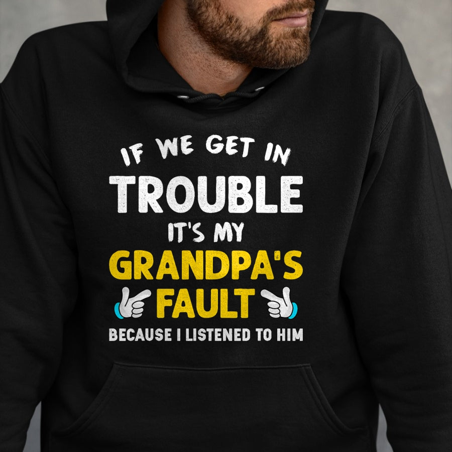 Best Grandpa Shirt, Proud Grandpa Unisex T-Shirt/Hoodie/Sweatshirt HLT00 - Kids If We Get In Trouble It's My Grandpa's Fault T-Shirt (1)