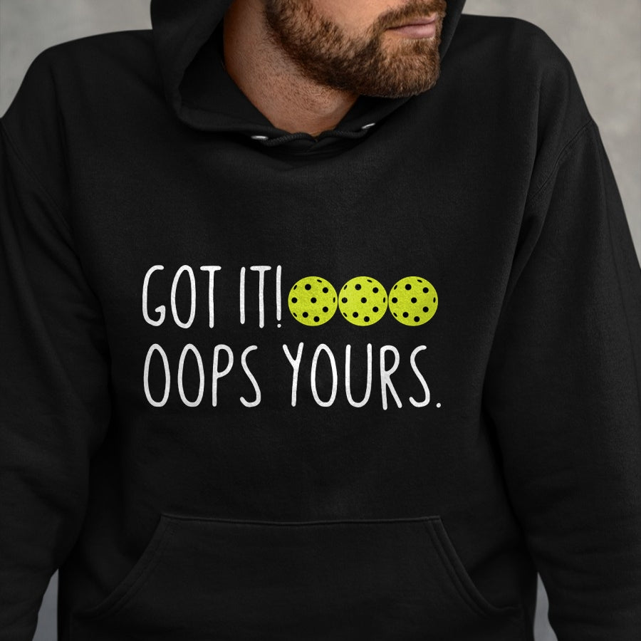 Funny Pickleball Shirt, Pickleball Lover Unisex T-Shirt/Hoodie/Sweatshirt HLT00 - Funny Pickleball Lovers Got It Oops Yours Long Sleeve T-Shirt