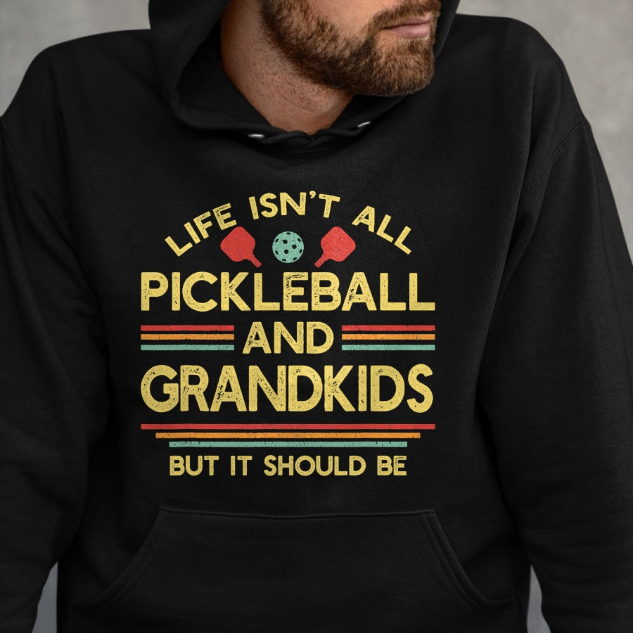 Funny Pickleball Shirt, Pickleball Lover Unisex T-Shirt/Hoodie/Sweatshirt HLT00 - Life Isn't All Pickleball and Grandkids Grandma Grandpa T-Shirt
