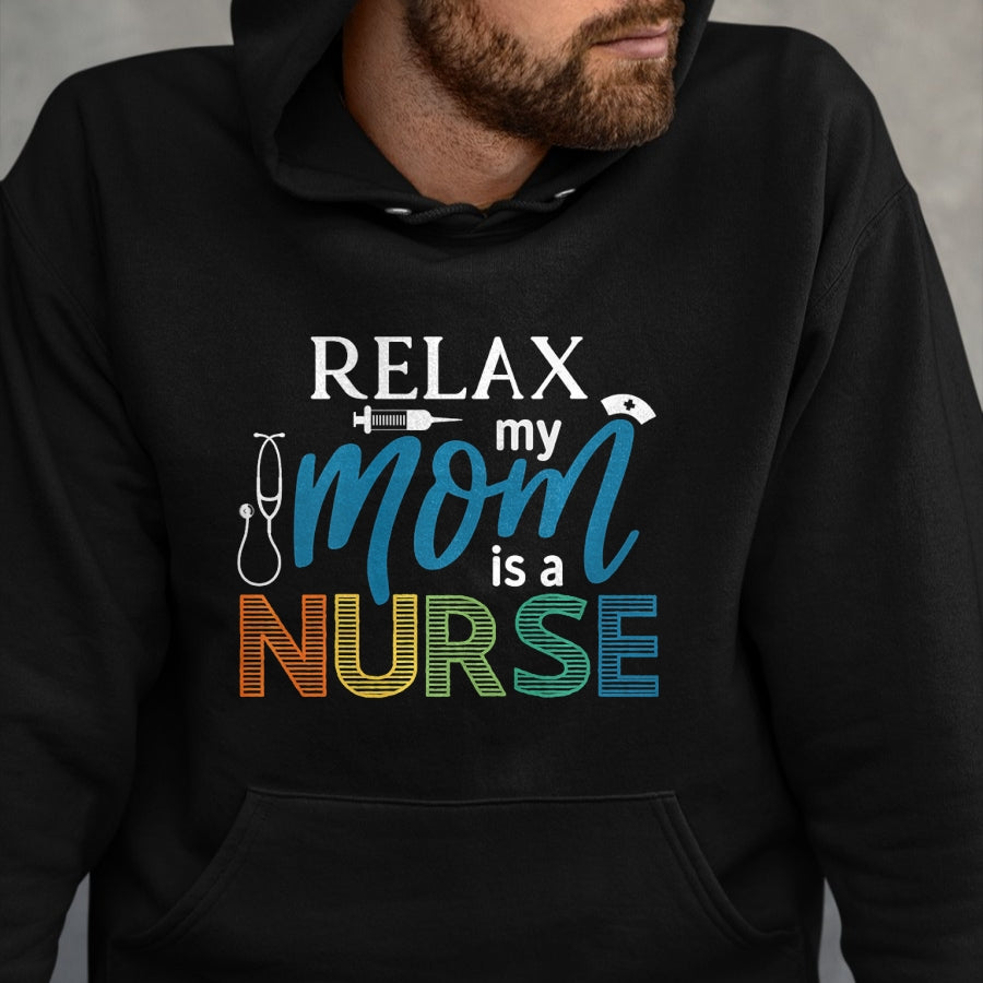 Funny Nurse Shirt, Nurse Unisex T-Shirt/Hoodie/Sweatshirt HLT00 - Relax My Mom is a Nurse - Mom Wife Nurse Premium T-Shirt