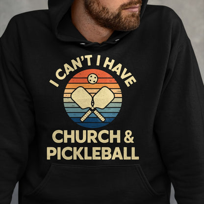 Funny Pickleball Shirt, Pickleball Lover Unisex T-Shirt/Hoodie/Sweatshirt HLT00 - I Can't I Have Church And Pickleball T-Shirt