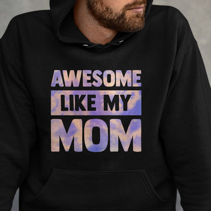 Gift for Mom Shirt, Funny Mom Unisex T-Shirt/Hoodie/Sweatshirt HLT00 - Awesome Like My Mom Like My Mother T-Shirt