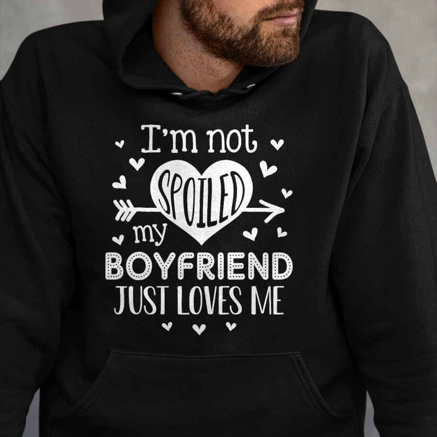 Best Wife Shirt, Wife and Husband Unisex T-Shirt/Hoodie/Sweatshirt HLT00 - I'm Not Spoiled My Boyfriend Just Loves Me Valentines T-Shirt