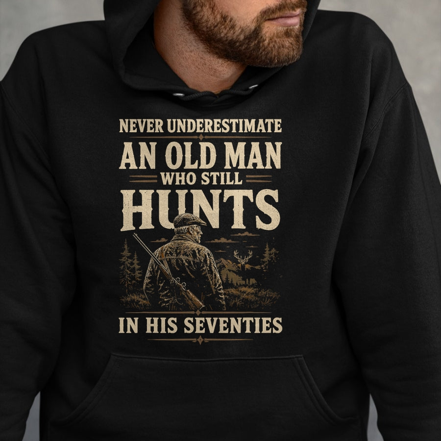 Funny Hunting Shirt, Gift For Hunting Lover Unisex T-Shirt/Hoodie/Sweatshirt HLT00 - Never Underestimate an Old Man Who Still Hunts in Seventies T-Shirt
