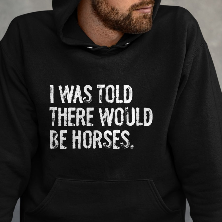 Best Horse Lover Shirt , Funny Horse UnisexT-Shirt/Hoodie/Sweatshirt HLT00 -I was Told There Would Be Horses Funny T-Shirt