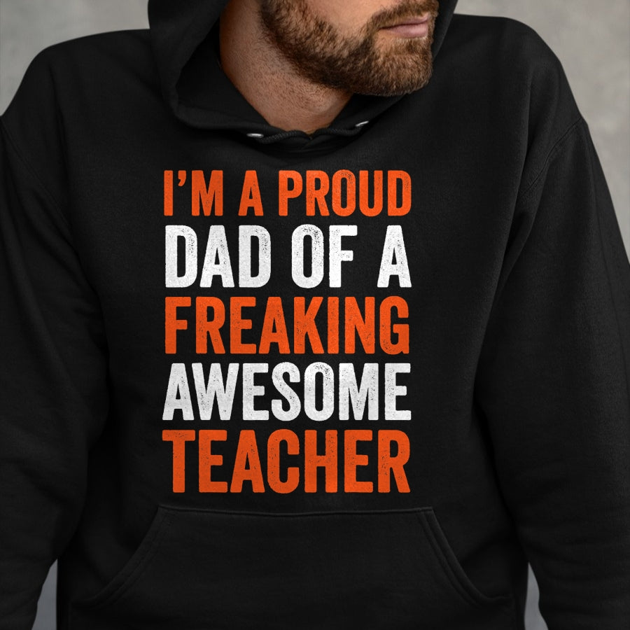 Gift for Dad Shirt, Funny Dad Unisex T-Shirt/Hoodie/Sweatshirt HLT00 – I_m A Proud Dad Of A Freaking Awesome Teacher Father T-Shirt
