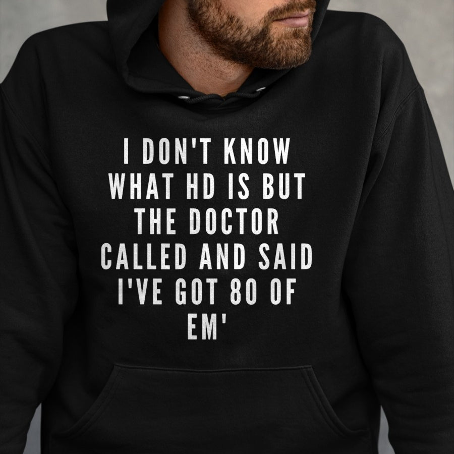 Best Doctor Shirt, Funny Doctor UnisexT-Shirt/Hoodie/Sweatshirt HLT00 - I don't know what HD is, but the doctor says I have 80 of Em' T-Shirt