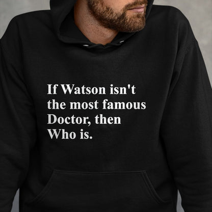 Best Doctor Shirt, Funny Doctor UnisexT-Shirt/Hoodie/Sweatshirt HLT00 - If Watson Isn't The Most Famous Doctor Then Who is Funny Pun T-Shirt