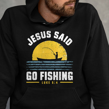 Christian Tee, Christian Faith Unisex T-Shirt/Hoodie/Sweatshirt HLT00 - Jesus Christ Said Go Fishing Christian Fisherman Faith T-Shirt
