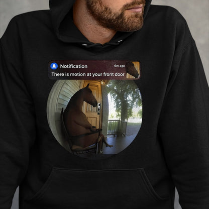 Best Horse Lover Shirt , Funny Horse UnisexT-Shirt/Hoodie/Sweatshirt HLT00 - There is Motion At Your Front Door Horse Meme T-Shirt