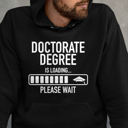 Best Doctor Shirt, Funny Doctor UnisexT-Shirt/Hoodie/Sweatshirt HLT00 - Doctorate Degree Is Loading Please Wait Doctorate Graduate T-Shirt