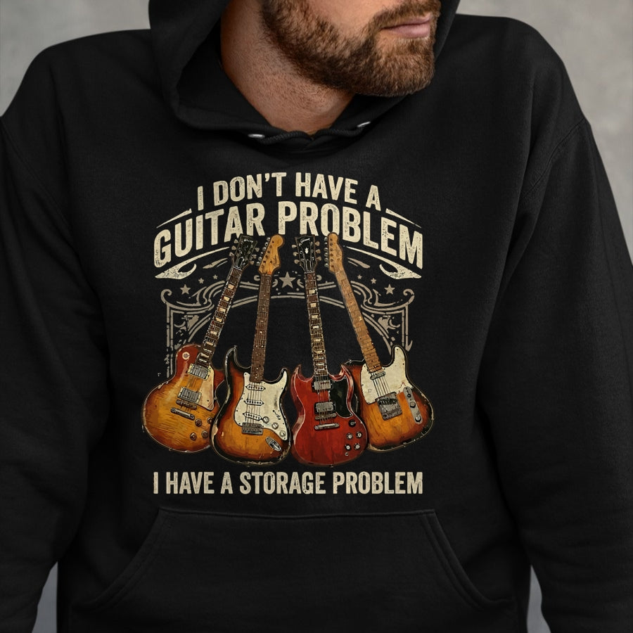 Guitar Lover Shirt, Funny Guitar UnisexT-Shirt/Hoodie/Sweatshirt HLT00 - No I Don_t Have A Guitar Problem I Have A Storage Problem T-Shirt