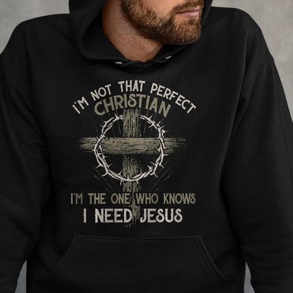 Christian Tee, Christian Faith Unisex T-Shirt/Hoodie/Sweatshirt HLT00 - I_m Not That Perfect Christian _m The One That Knows T-Shirt