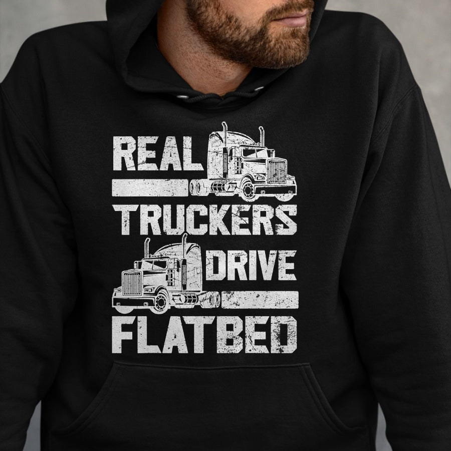 Best Truck Driver Life Shirt, Funny Trucker UnisexT-Shirt/Hoodie/Sweatshirt HLT00 - Real Truckers Drive Flatbed Truck Driver Funny Trucker T-Shirt