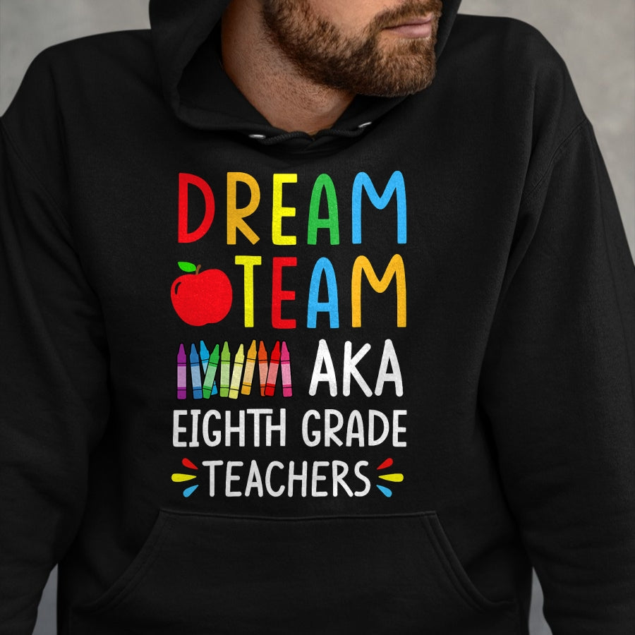 Best Student Shirt, Funny Back To School UnisexT-Shirt/Hoodie/Sweatshirt HLT00 - Dream Team aka Eighth Grade Teacher - Funny Back To School T-Shirt